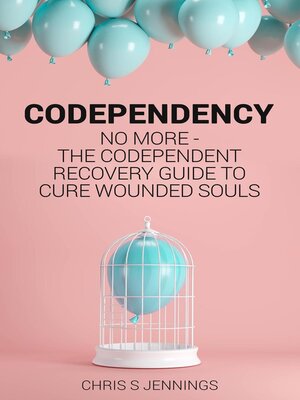 cover image of Codependency No more--The codependent recovery guide to cure wounded souls